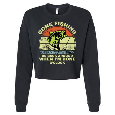 GONE FISHING, BE BACK AROUND WHEN I'M DONE O'CLOCK Cropped Pullover Crew