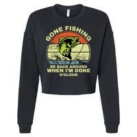 GONE FISHING, BE BACK AROUND WHEN I'M DONE O'CLOCK Cropped Pullover Crew