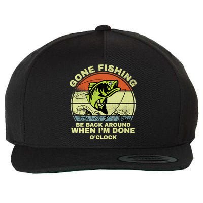 GONE FISHING, BE BACK AROUND WHEN I'M DONE O'CLOCK Wool Snapback Cap