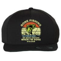 GONE FISHING, BE BACK AROUND WHEN I'M DONE O'CLOCK Wool Snapback Cap