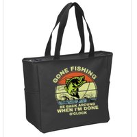 GONE FISHING, BE BACK AROUND WHEN I'M DONE O'CLOCK Zip Tote Bag