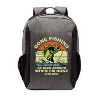 GONE FISHING, BE BACK AROUND WHEN I'M DONE O'CLOCK Vector Backpack
