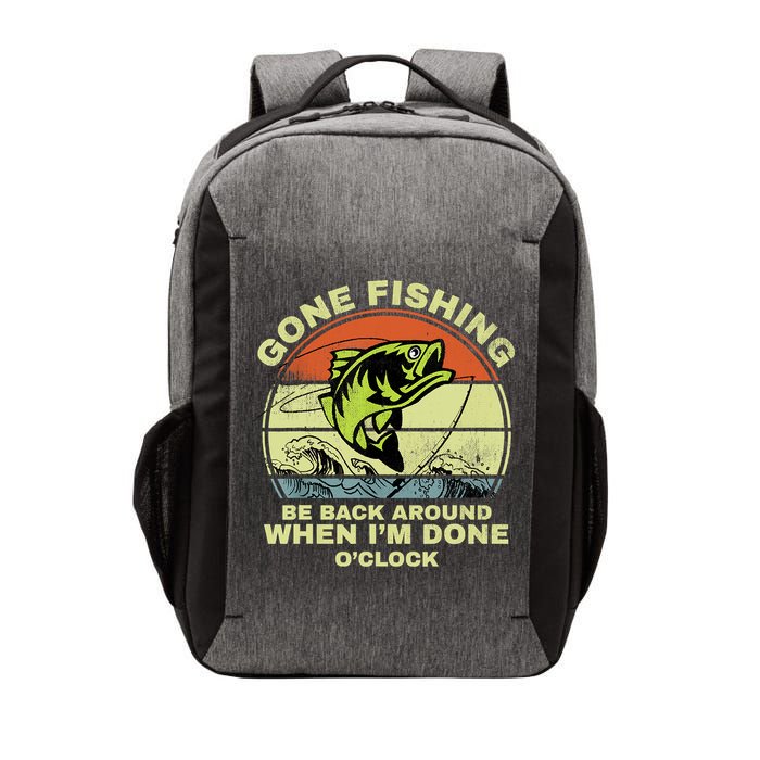 GONE FISHING, BE BACK AROUND WHEN I'M DONE O'CLOCK Vector Backpack