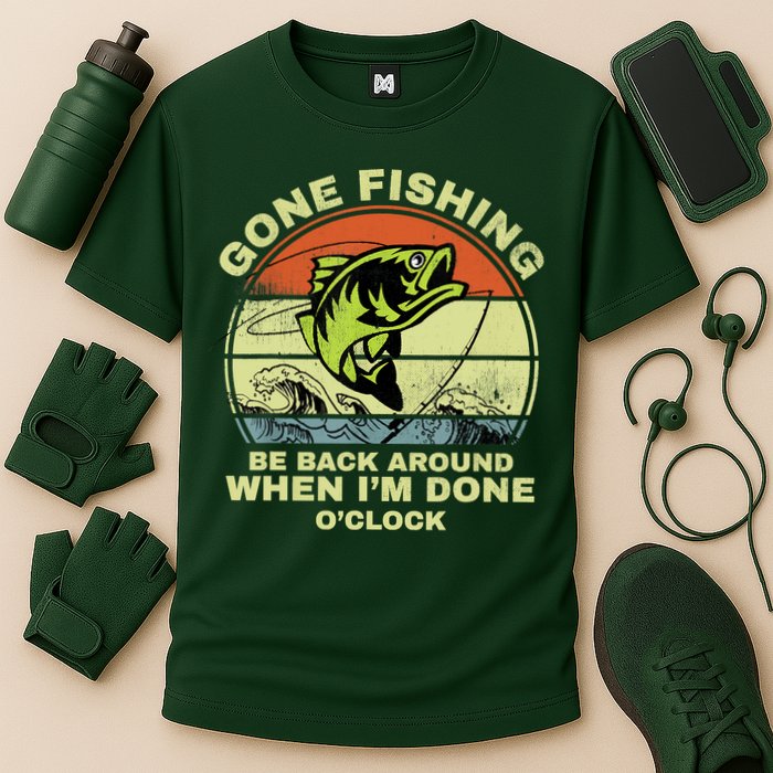 GONE FISHING, BE BACK AROUND WHEN I'M DONE O'CLOCK Performance Shirt