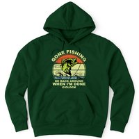 GONE FISHING, BE BACK AROUND WHEN I'M DONE O'CLOCK Hoodie