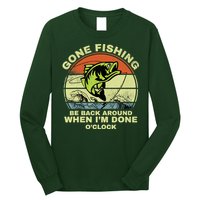 GONE FISHING, BE BACK AROUND WHEN I'M DONE O'CLOCK Long Sleeve Shirt
