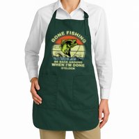 GONE FISHING, BE BACK AROUND WHEN I'M DONE O'CLOCK Apron