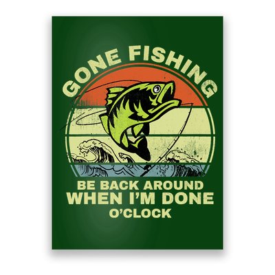 GONE FISHING, BE BACK AROUND WHEN I'M DONE O'CLOCK Poster