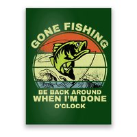 GONE FISHING, BE BACK AROUND WHEN I'M DONE O'CLOCK Poster