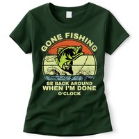 GONE FISHING, BE BACK AROUND WHEN I'M DONE O'CLOCK Womens T-Shirt