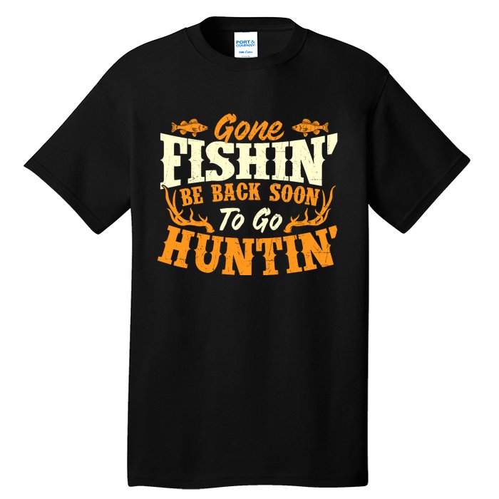 Gone Fishin Be Back Soon To Go Huntin Fishing Fish Lover Tall T-Shirt