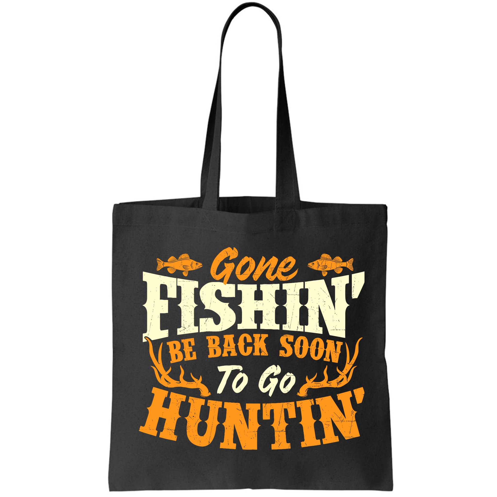 Gone Fishin Be Back Soon To Go Huntin Fishing Fish Lover Bag