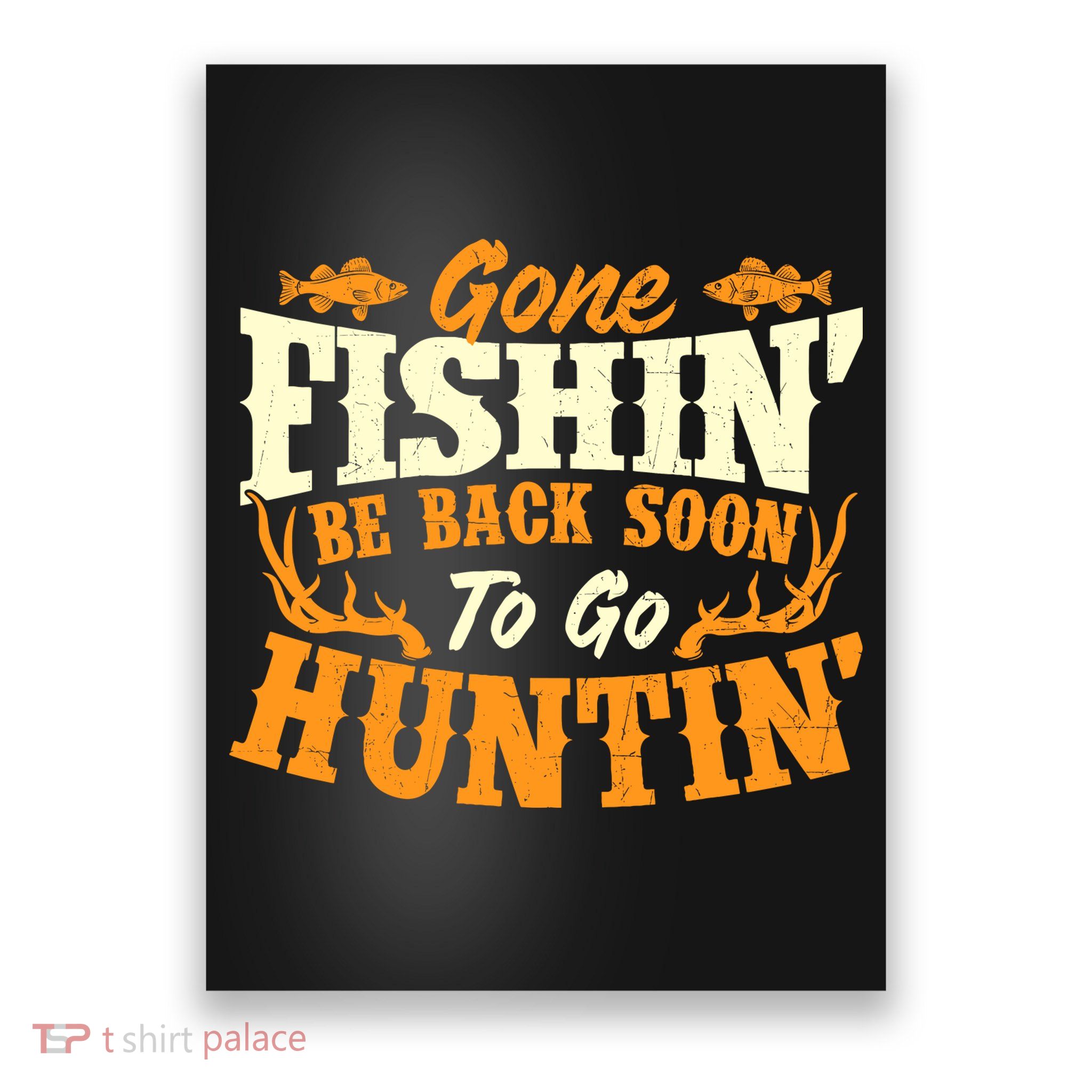 Gone Fishin Be Back Soon To Go Huntin Fishing Fish Lover Poster