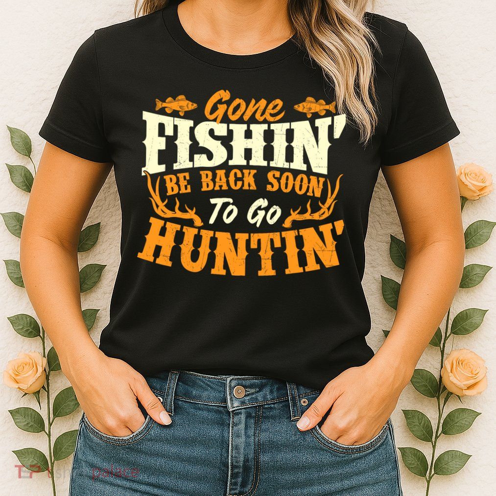 Gone Fishin Be Back Soon To Go Huntin Fishing Fish Lover Womens T-Shirt