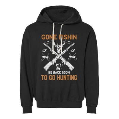 Gone Fishin Be Back Soon To Go Hunting Vintage Funny Gift Garment-Dyed Fleece Hoodie