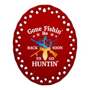 Gone Fishin' Be Back Soon To Go Huntin' Cute Gift Fishing Hunting Gift Ceramic Oval Ornament