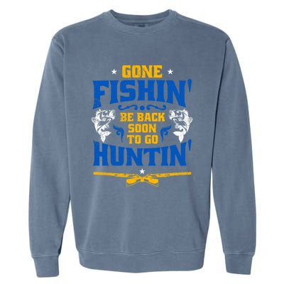 Gone Fishin' Be Back Soon To Go Huntin' Fishing Hunter Gift Garment-Dyed Sweatshirt