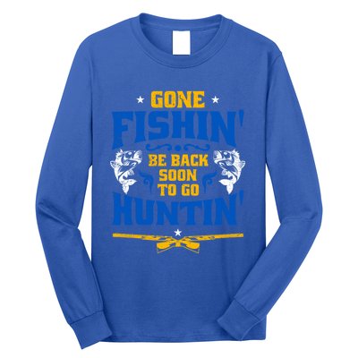 Gone Fishin' Be Back Soon To Go Huntin' Fishing Hunter Gift Long Sleeve Shirt