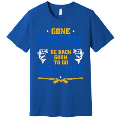 Gone Fishin' Be Back Soon To Go Huntin' Fishing Hunter Gift Premium T-Shirt