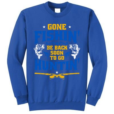 Gone Fishin' Be Back Soon To Go Huntin' Fishing Hunter Gift Tall Sweatshirt