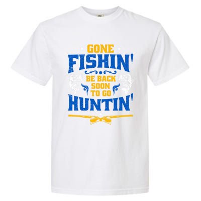 Gone Fishin' Be Back Soon To Go Huntin' Fishing Hunter Gift Garment-Dyed Heavyweight T-Shirt