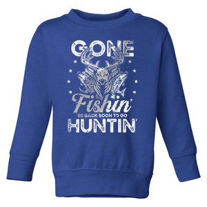 Gone Fishin' Be Back Soon To Go Huntin' For A Hunter Cool Gift Toddler Sweatshirt