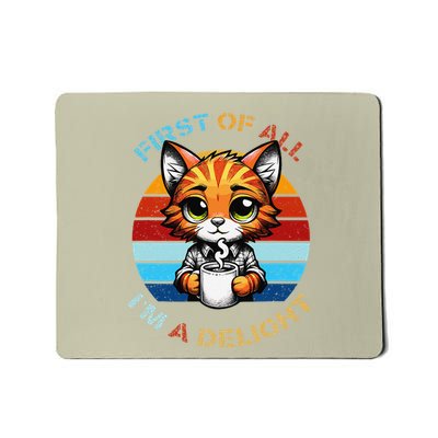 Graphic Funny Cat First Of All IM A Delight Sarcastic Fun Mousepad