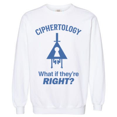 Gravity Falls Ciphertology What If TheyRe Right Garment-Dyed Sweatshirt