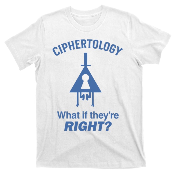 Gravity Falls Ciphertology What If TheyRe Right T-Shirt