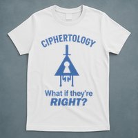 Gravity Falls Ciphertology What If TheyRe Right T-Shirt