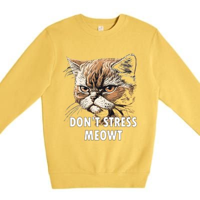 Grumpy Funny Cat Dont Stress Meowt Silly Cats Lover Great Gift Premium Crewneck Sweatshirt