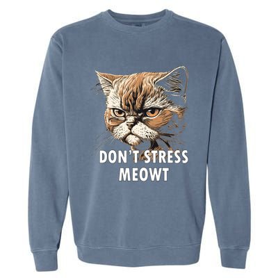 Grumpy Funny Cat Dont Stress Meowt Silly Cats Lover Great Gift Garment-Dyed Sweatshirt