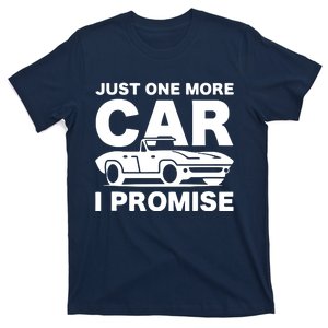 Gift For Car Lover Mechanics Just One More Car I Promise T-Shirt