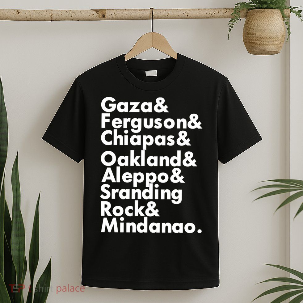 Gaza & Ferguson & Chiapas & Oakland & Aleppo T-Shirt