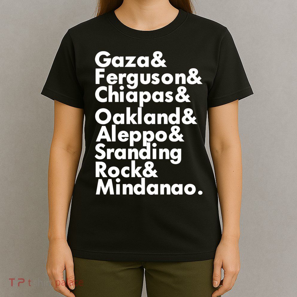 Gaza & Ferguson & Chiapas & Oakland & Aleppo T-Shirt