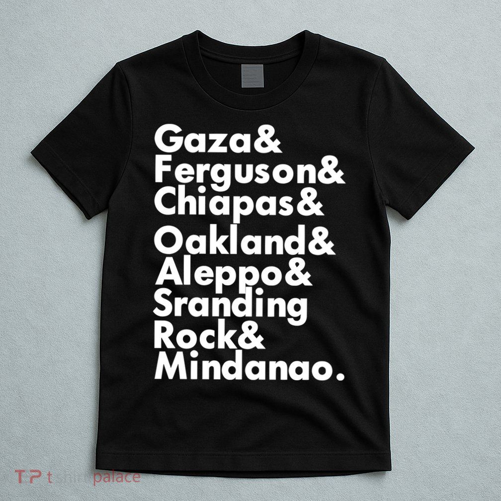 Gaza & Ferguson & Chiapas & Oakland & Aleppo T-Shirt