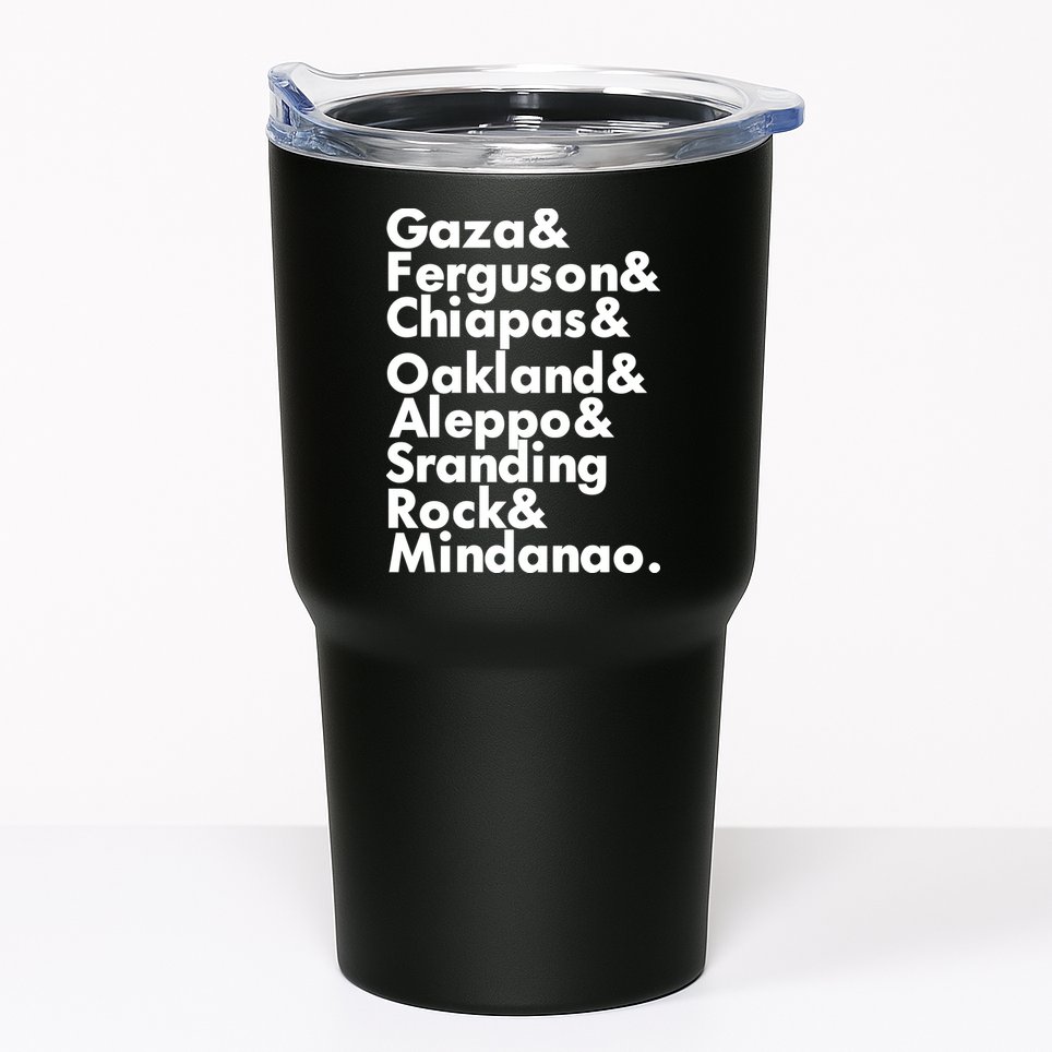 Gaza & Ferguson & Chiapas & Oakland & Aleppo Tumbler