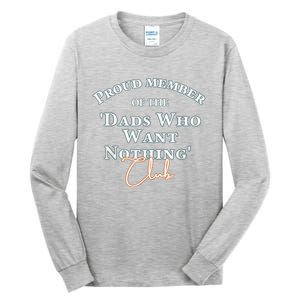 Gifts For Dad Who Wants Nothing Fathers Day Funny Tee Tall Long Sleeve T-Shirt