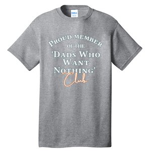 Gifts For Dad Who Wants Nothing Fathers Day Funny Tee Tall T-Shirt