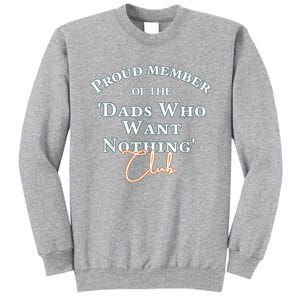 Gifts For Dad Who Wants Nothing Fathers Day Funny Tee Tall Sweatshirt