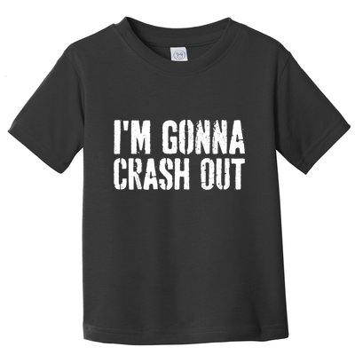Grunge Funny Dank Meme IM Gonna Crash Out Toddler T-Shirt