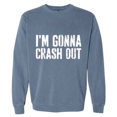 Grunge Funny Dank Meme IM Gonna Crash Out Garment-Dyed Sweatshirt