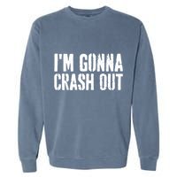 Grunge Funny Dank Meme IM Gonna Crash Out Garment-Dyed Sweatshirt