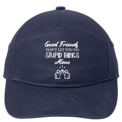 Good Friends Don’t Let You Do Stupid Things Alone 7-Panel Snapback Hat