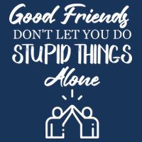 Good Friends Don’t Let You Do Stupid Things Alone 7-Panel Snapback Hat