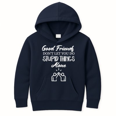 Good Friends Don’t Let You Do Stupid Things Alone Kids Hoodie