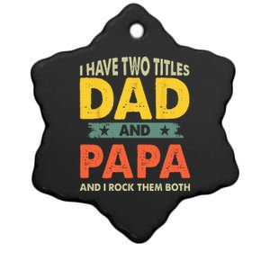 Grandpa Fathers Day I Have Two Titles Dad And Papa Ceramic Star Ornament