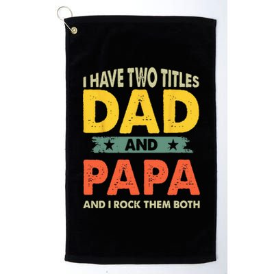 Grandpa Fathers Day I Have Two Titles Dad And Papa Platinum Collection Golf Towel