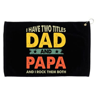 Grandpa Fathers Day I Have Two Titles Dad And Papa Grommeted Golf Towel