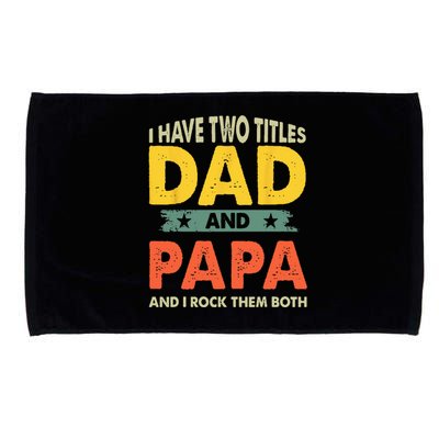 Grandpa Fathers Day I Have Two Titles Dad And Papa Microfiber Hand Towel